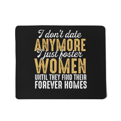 I Don't Date Anymore Just Foster Until They Find Homes Mousepad