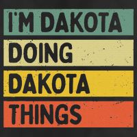 IM Dakota Doing Dakota Things Funny Personalized Quote Cool Comfort Performance Bucket Hat