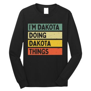 IM Dakota Doing Dakota Things Funny Personalized Quote Long Sleeve Shirt