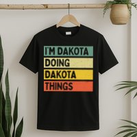 IM Dakota Doing Dakota Things Funny Personalized Quote T-Shirt