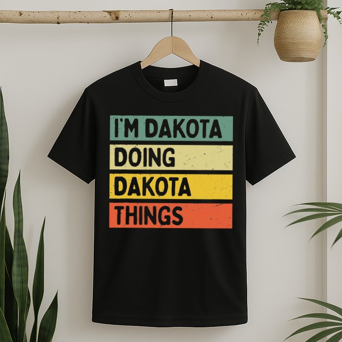 IM Dakota Doing Dakota Things Funny Personalized Quote T-Shirt
