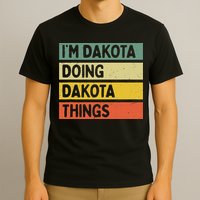 IM Dakota Doing Dakota Things Funny Personalized Quote T-Shirt