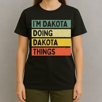 IM Dakota Doing Dakota Things Funny Personalized Quote T-Shirt