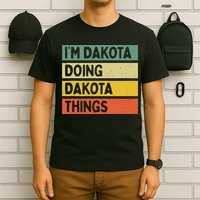 IM Dakota Doing Dakota Things Funny Personalized Quote T-Shirt