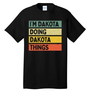 IM Dakota Doing Dakota Things Funny Personalized Quote Tall T-Shirt