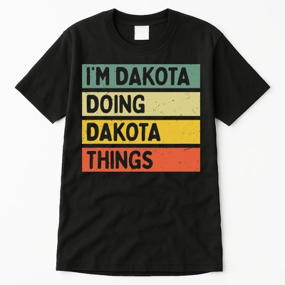 IM Dakota Doing Dakota Things Funny Personalized Quote Tall T-Shirt