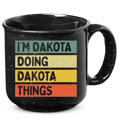 IM Dakota Doing Dakota Things Funny Personalized Quote 15oz Campfire Ceramic Mug
