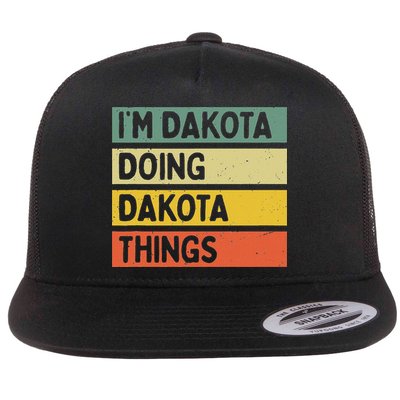 IM Dakota Doing Dakota Things Funny Personalized Quote Flat Bill Trucker Hat