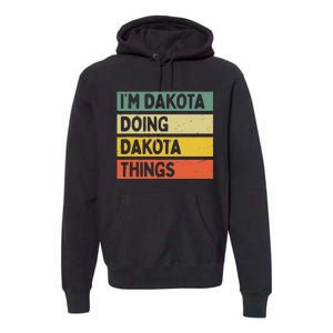 IM Dakota Doing Dakota Things Funny Personalized Quote Premium Hoodie