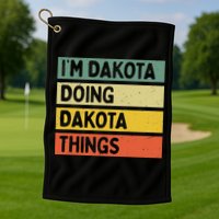 IM Dakota Doing Dakota Things Funny Personalized Quote Golf Towel