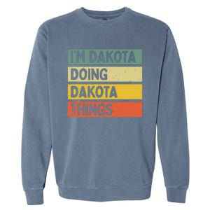 IM Dakota Doing Dakota Things Funny Personalized Quote Garment-Dyed Sweatshirt