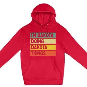 IM Dakota Doing Dakota Things Funny Personalized Quote Premium Pullover Hoodie