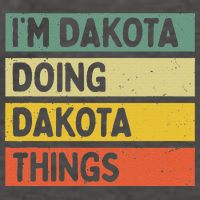 IM Dakota Doing Dakota Things Funny Personalized Quote Vector Backpack