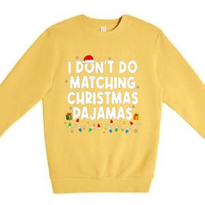 I DonT Do Matching Christmas Pajamas Funny Saying Christmas Premium Crewneck Sweatshirt