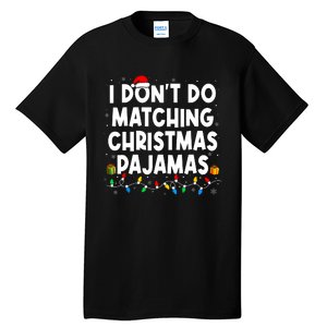 I DonT Do Matching Christmas Pajamas Funny Saying Christmas Tall T-Shirt