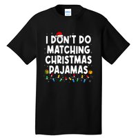 I DonT Do Matching Christmas Pajamas Funny Saying Christmas Tall T-Shirt