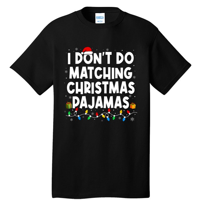 I DonT Do Matching Christmas Pajamas Funny Saying Christmas Tall T-Shirt