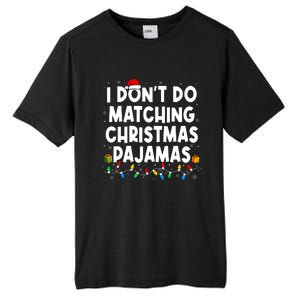 I DonT Do Matching Christmas Pajamas Funny Saying Christmas Tall Fusion ChromaSoft Performance T-Shirt