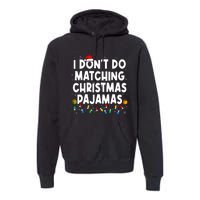 I DonT Do Matching Christmas Pajamas Funny Saying Christmas Premium Hoodie