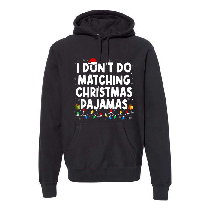 I DonT Do Matching Christmas Pajamas Funny Saying Christmas Premium Hoodie