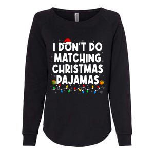 I DonT Do Matching Christmas Pajamas Funny Saying Christmas Womens California Wash Sweatshirt