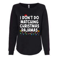 I DonT Do Matching Christmas Pajamas Funny Saying Christmas Womens California Wash Sweatshirt