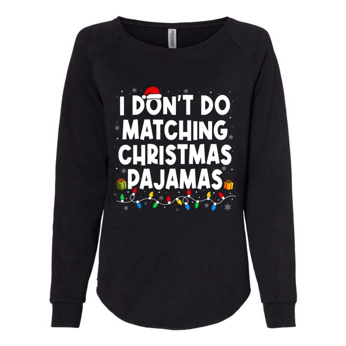 I DonT Do Matching Christmas Pajamas Funny Saying Christmas Womens California Wash Sweatshirt