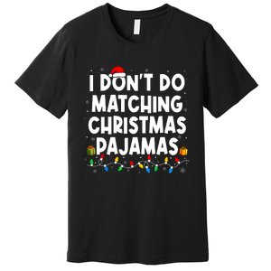 I DonT Do Matching Christmas Pajamas Funny Saying Christmas Premium T-Shirt