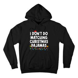 I DonT Do Matching Christmas Pajamas Funny Saying Christmas Tall Hoodie