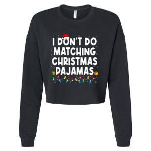 I DonT Do Matching Christmas Pajamas Funny Saying Christmas Cropped Pullover Crew