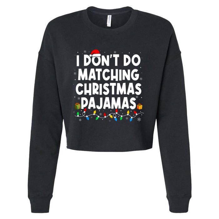 I DonT Do Matching Christmas Pajamas Funny Saying Christmas Cropped Pullover Crew