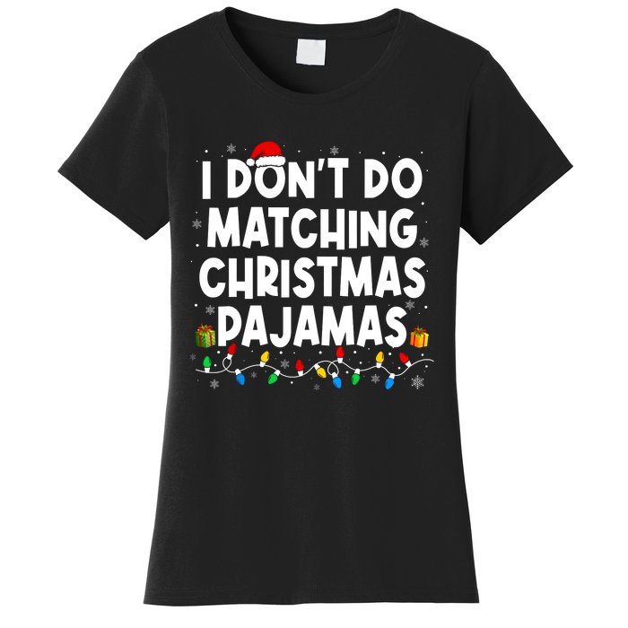 I DonT Do Matching Christmas Pajamas Funny Saying Christmas Women's T-Shirt