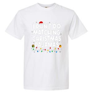 I DonT Do Matching Christmas Pajamas Funny Saying Christmas Garment-Dyed Heavyweight T-Shirt