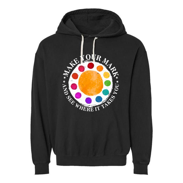 International Dot Day Make Your Mark And See Where It Takes You Garment-Dyed Fleece Hoodie