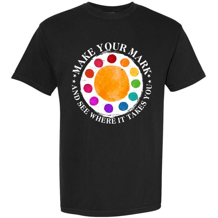 International Dot Day Make Your Mark And See Where It Takes You Garment-Dyed Heavyweight T-Shirt