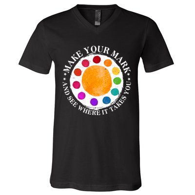 International Dot Day Make Your Mark And See Where It Takes You V-Neck T-Shirt