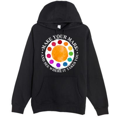 International Dot Day Make Your Mark And See Where It Takes You Premium Pullover Hoodie
