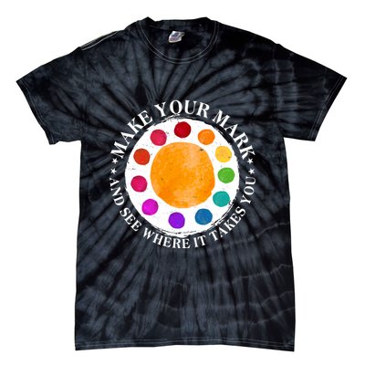 International Dot Day Make Your Mark And See Where It Takes You Tie-Dye T-Shirt