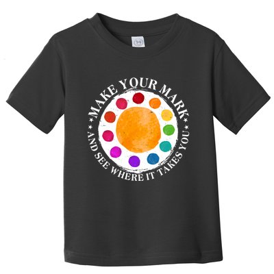 International Dot Day Make Your Mark And See Where It Takes You Toddler T-Shirt