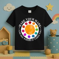 International Dot Day Make Your Mark And See Where It Takes You Toddler T-Shirt