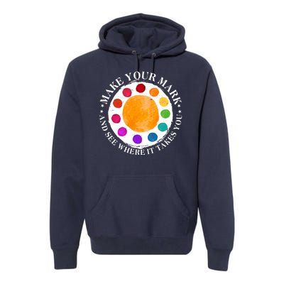 International Dot Day Make Your Mark And See Where It Takes You Premium Hoodie