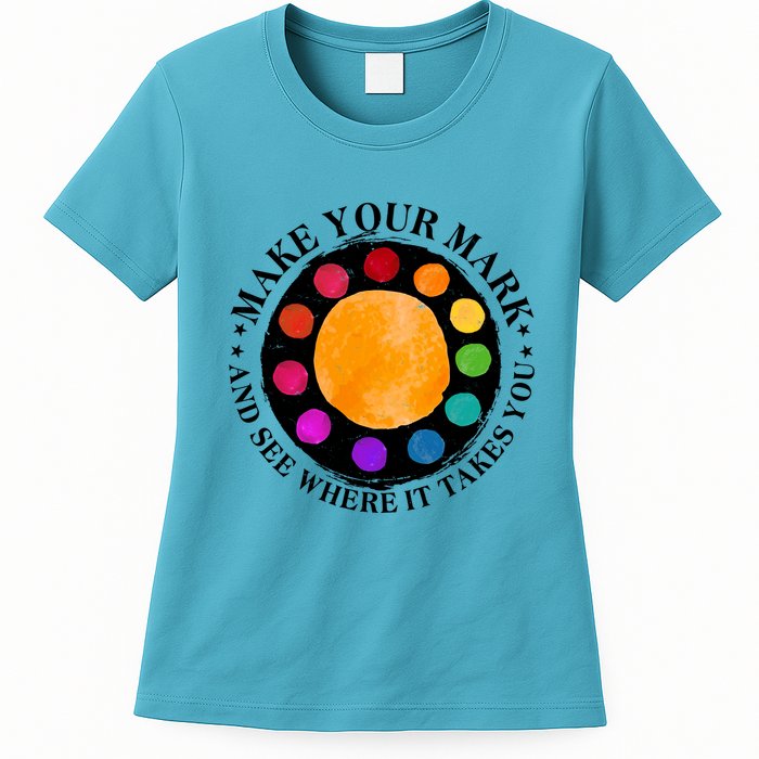 International Dot Day Make Your Mark And See Where It Takes You Womens T-Shirt