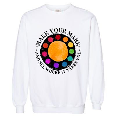 International Dot Day Make Your Mark And See Where It Takes You Garment-Dyed Sweatshirt