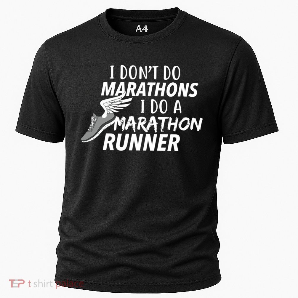I Don't Do Marathons I Do A Marathon Runner Gift Performance Shirt