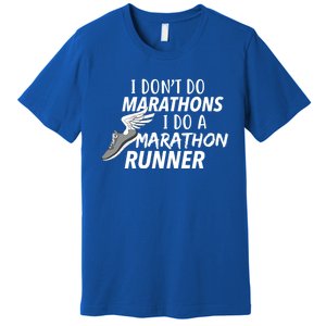 I Don't Do Marathons I Do A Marathon Runner Gift Premium T-Shirt