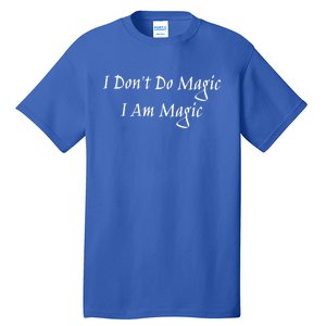 I Dont Do Magic I Am Magic Magician Or Witch Cool Gift Tall T-Shirt