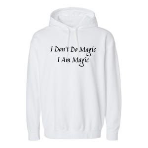 I Dont Do Magic I Am Magic Magician Or Witch Cool Gift Garment-Dyed Fleece Hoodie