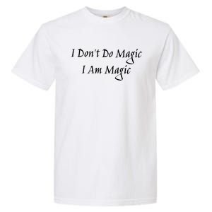 I Dont Do Magic I Am Magic Magician Or Witch Cool Gift Garment-Dyed Heavyweight T-Shirt