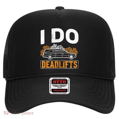 I Do Deadlifts Mortician Mortuary Funeral Director High Crown Mesh Back Trucker Hat