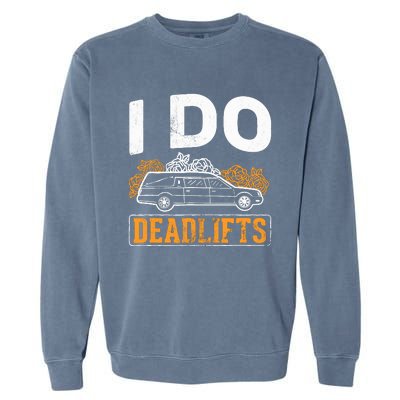 I Do Deadlifts Mortician Mortuary Funeral Director Garment-Dyed Sweatshirt